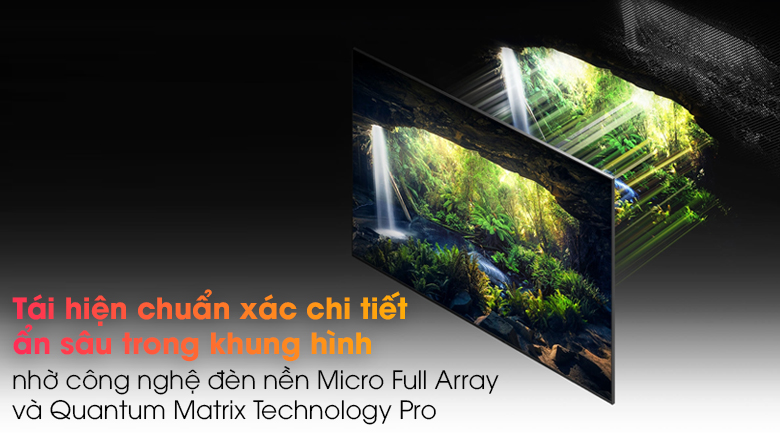 Tivi Neo QLED 8K Samsung QA65QN900A - Tái hiện chuẩn xác những vùng ảnh ẩn sâu nhờ công nghệ đèn nền Micro Full Array và Quantum Matrix Technology Pro